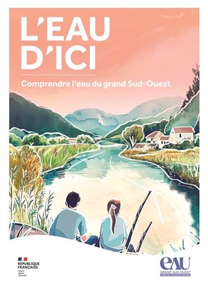 Ouvrage de référence inédit : L'eau d'ici de l'Agence de l'eau Adour-Garonne